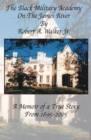 The Black Military Academy on the James River : A Memoir of a True Story From 1895 - 2005 - eBook