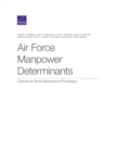 Air Force Manpower Determinants : Options for More-Responsive Processes - Book