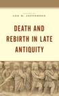 Death and Rebirth in Late Antiquity - Book