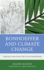 Bonhoeffer and Climate Change : Theology and Ethics for the Anthropocene - eBook