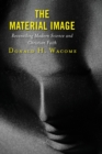 Material Image : Reconciling Modern Science and Christian Faith - eBook