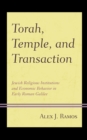 Torah, Temple, and Transaction : Jewish Religious Institutions and Economic Behavior in Early Roman Galilee - eBook