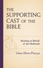 Supporting Cast of the Bible : Reading on Behalf of the Multitude - eBook