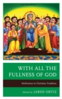 With All the Fullness of God : Deification in Christian Tradition - eBook