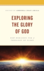 Exploring the Glory of God : New Horizons for a Theology of Glory - eBook