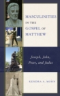 Masculinities in the Gospel of Matthew : Joseph, John, Peter, and Judas - eBook
