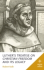 Luther's Treatise On Christian Freedom and Its Legacy - eBook