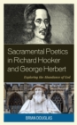Sacramental Poetics in Richard Hooker and George Herbert : Exploring the Abundance of God - eBook