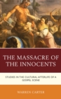 Massacre of the Innocents : Studies in the Cultural Afterlife of a Gospel Scene - eBook
