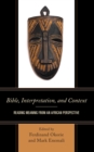 Bible, Interpretation, and Context : Reading Meaning from an African Perspective - eBook