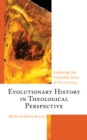 Evolutionary History in Theological Perspective : Exploring the Scientific Story of the Cosmos - eBook