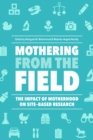 Mothering from the Field : The Impact of Motherhood on Site-Based Research - eBook