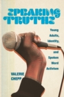 Speaking Truths : Young Adults, Identity, and Spoken Word Activism - eBook