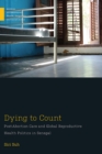 Dying to Count : Post-Abortion Care and Global Reproductive Health Politics in Senegal - eBook