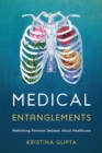 Medical Entanglements : Rethinking Feminist Debates about Healthcare - eBook