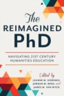 The Reimagined PhD : Navigating 21st Century Humanities Education - eBook