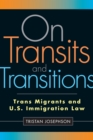On Transits and Transitions : Trans Migrants and U.S. Immigration Law - Book