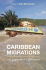 Caribbean Migrations : The Legacies of Colonialism - eBook