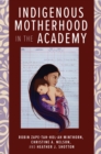 Indigenous Motherhood in the Academy - eBook