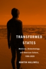 Transformed States : Medicine, Biotechnology, and American Culture, 1990-2020 - Book