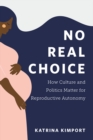 No Real Choice : How Culture and Politics Matter for Reproductive Autonomy - eBook