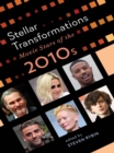 Stellar Transformations : Movie Stars of the 2010s - Book