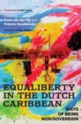 Equaliberty in the Dutch Caribbean : Ways of Being Non/Sovereign - eBook