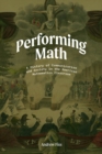 Performing Math : A History of Communication and Anxiety in the American Mathematics Classroom - Book