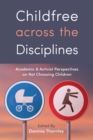 Childfree across the Disciplines : Academic and Activist Perspectives on Not Choosing Children - eBook