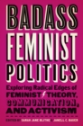 Badass Feminist Politics : Exploring Radical Edges of Feminist Theory, Communication, and Activism - eBook