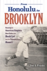 From Honolulu to Brooklyn : Running the American Empire’s Base Paths with Buck Lai and the Travelers from Hawai’i - Book