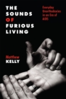 The Sounds of Furious Living : Everyday Unorthodoxies in an Era of AIDS - eBook