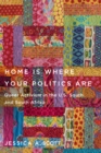 Home Is Where Your Politics Are : Queer Activism in the U.S. South and South Africa - Book
