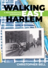 Walking East Harlem : A Neighborhood Experience - Book