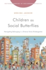 Children as Social Butterflies : Navigating Belonging in a Diverse Swiss Kindergarten - Book