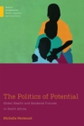The Politics of Potential : Global Health and Gendered Futures in South Africa - Book