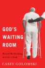 God's Waiting Room : Racial Reckoning at Life's End - Book