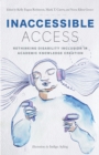 Inaccessible Access : Rethinking Disability Inclusion in Academic Knowledge Creation - Book