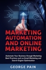 Marketing Automation and Online Marketing : Automate Your Business through Marketing Best Practices such as Email Marketing and Search Engine Optimization - eBook