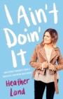 I Ain't Doin' It : Unfiltered Thoughts From a Sarcastic Southern Sweetheart - eBook