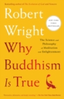 Why Buddhism Is True : The Science and Philosophy of Meditation and Enlightenment - Book