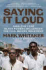 Saying It Loud : 1966-The Year Black Power Challenged the Civil Rights Movement - eBook