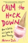 Calm the H*ck Down : How to Let Go and Lighten Up About Parenting - eBook