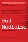 Bad Medicine : Catching New York's Deadliest Pill Pusher - eBook