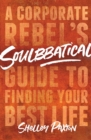 Soulbbatical : A Corporate Rebel's Guide to Finding Your Best Life - eBook