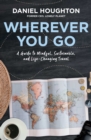 Wherever You Go : A Guide to Mindful, Sustainable, and Life-Changing Travel - eBook