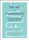 The Art of Flaneuring : How to Wander with Intention and Discover a Better Life - eBook