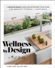 Wellness by Design : A Room-by-Room Guide to Optimizing Your Home for Health, Fitness, and Happiness - Book