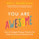 You Are Awesome : How to Navigate Change, Wrestle with Failure, and Live an Intentional Life - eAudiobook