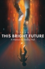 This Bright Future : A Memoir - Book